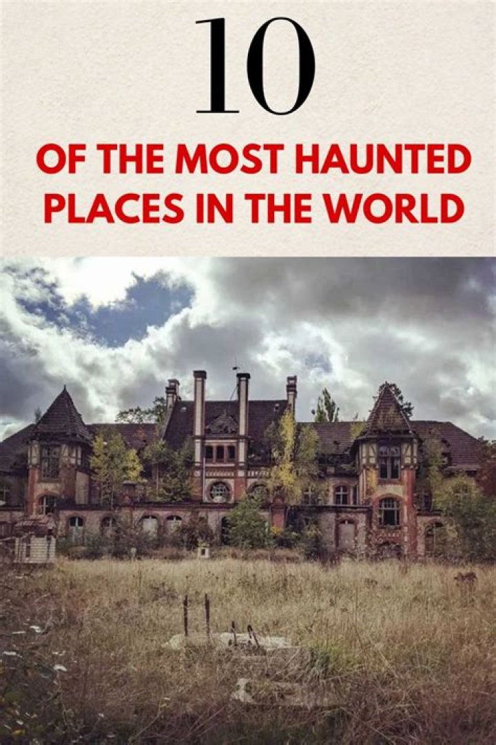 15 Haunted Places To Visit Around The World