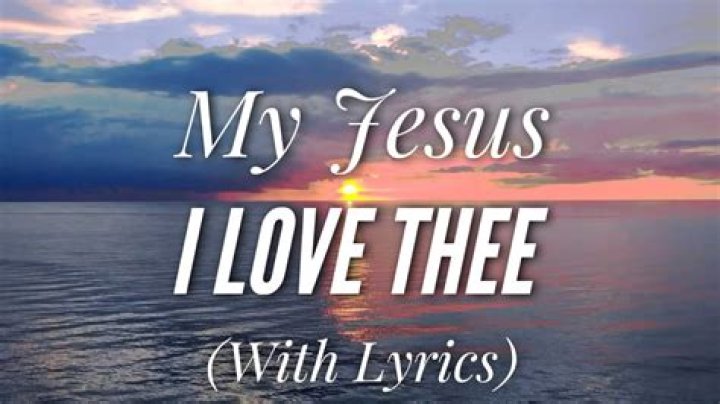 My Jesus, I Love Thee