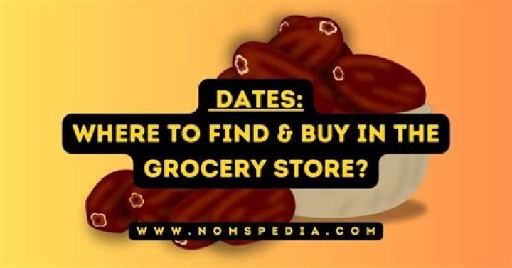 Where do you find dates at the grocery store?